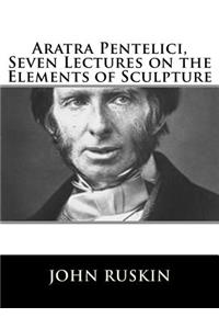 Aratra Pentelici, Seven Lectures on the Elements of Sculpture