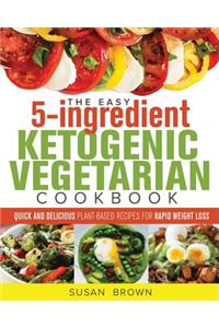 Easy 5-Ingredient Ketogenic Vegetarian Cookbook
