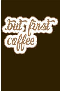 But First, Coffee