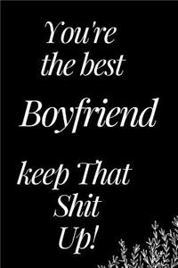 You Are the Best Boyfriend, Keep That Shit Up
