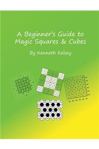 Beginner's Guide to Magic Squares and Cubes