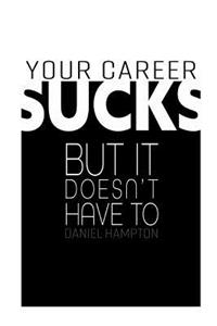 Your Career Sucks