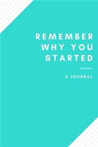 Remember why you started A Journal