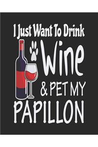 I Just Want Drink Wine & Pet My Papillon