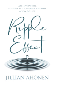 Ripple Effect: A Transformational Journey into God's Heart That Will Change You from the Inside Out