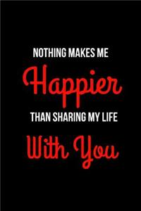Nothing Makes Me Happier Than Sharing My Life with You