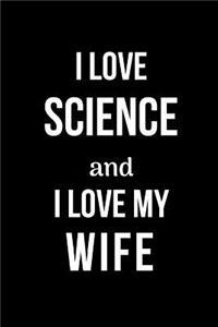 I Love Science and I Love My Wife