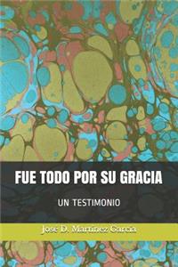 Fue Todo Por Su Gracia