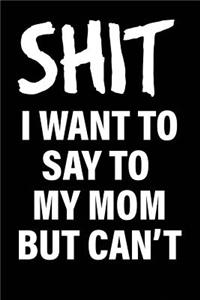 Shit I Want to Say to My Mom But Can't
