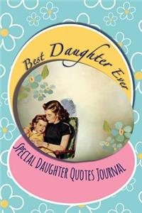 Best Daughter Ever: Special Daughter Quotes Journal - Blank Lined Notebook - Vintage Love