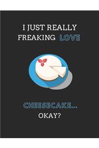 I Just Really Freaking Love Cheesecake... Okay?