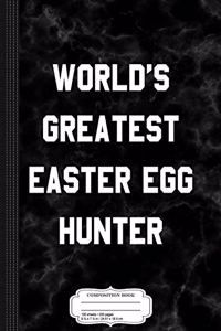 World's Greatest Easter Egg Hunter Funny Kids Easter Composition Notebook