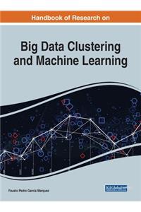 Handbook of Research on Big Data Clustering and Machine Learning