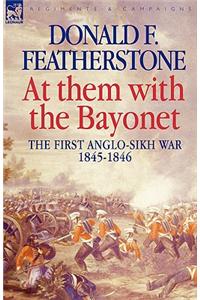 At Them with the Bayonet - The First Anglo-Sikh War 1845-1846