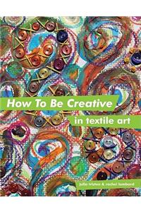 How to Be Creative in Textile Art