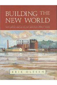 Building the New World: Work, Politics and Society in Caversham, 1880s-1920s