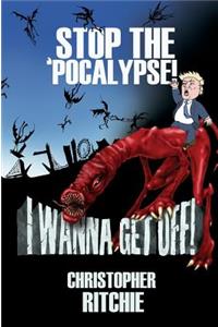 Stop The 'Pocalypse! I Wanna Get Off!