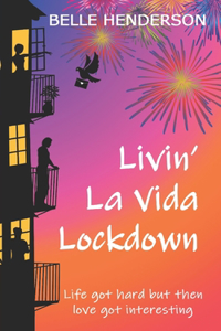 Livin' La Vida Lockdown: A Romantic Comedy - Life got hard but then love got interesting