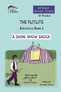 FLITLITS, Adventure Book 3, A SHINE SHOW SHOCK, 8+Readers, U.K. English, Confident Reading