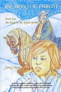 The Hero of Twilight: Book 1: The Road to the Golden Griffin