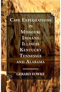 Cave Explorations in Missouri, Indiana, Illinois, Kentucky, Tennessee, and Alabama