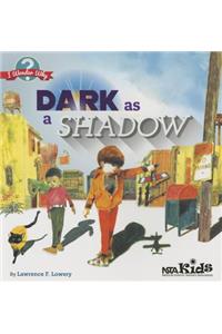Dark as a Shadow