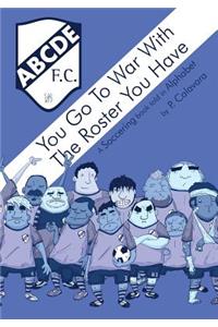 You Go to War with the Roster You Have