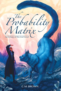 Probability Matrix: An Echoes of the End Novel