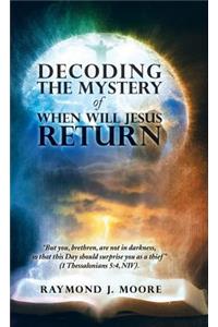 Decoding the Mystery of When Will Jesus Return