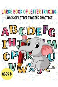 Large Book of Letter Tracing: Loads of Letter Tracing Practice: Letter Tracing for Preschoolers, Letter Tracing Workbook, Letter Tracing for Kids, Letter Tracing Book, Letter Tracing Practice