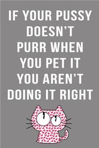 If Your Pussy Doesn't Purr When You Pet It You Aren't Doing It Right