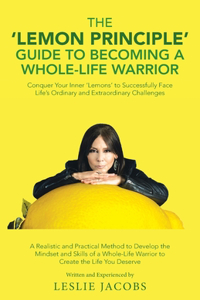 'Lemon Principle' Guide to Becoming a Whole-Life Warrior