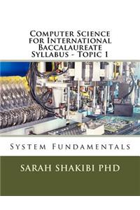 Computer Science for International Baccalaureate Syllabus - Topic 1: System Fundamentals