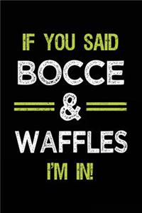 If You Said Bocce & Waffles I'm in