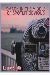 Smack in the Middle of Spotlit Obvious