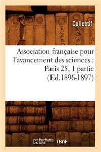 Association Française Pour l'Avancement Des Sciences: Paris 25, 1 Partie (Ed.1896-1897)