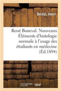 René Boneval. Nouveaux Éléments d'Histologie Normale À l'Usage Des Étudiants En Médecine. 3e Édition