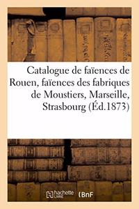 Catalogue de Faïences de Rouen, Faïences Des Fabriques de Moustiers, Marseille, Strasbourg