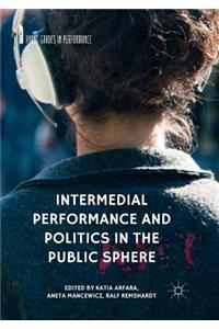 Intermedial Performance and Politics in the Public Sphere