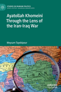 Ayatollah Khomeini Through the Lens of the Iran-Iraq War