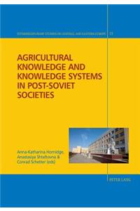 Agricultural Knowledge and Knowledge Systems in Post-Soviet Societies