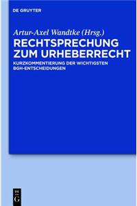 Rechtsprechung Zum Urheberrecht: Kurzkommentierung Der Wichtigsten Bgh-Entscheidungen