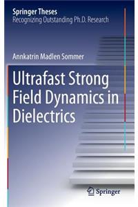 Ultrafast Strong Field Dynamics in Dielectrics