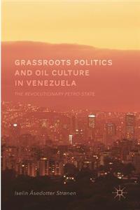 Grassroots Politics and Oil Culture in Venezuela