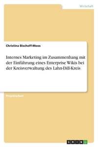 Internes Marketing im Zusammenhang mit der Einführung eines Enterprise Wikis bei der Kreisverwaltung des Lahn-Dill-Kreis