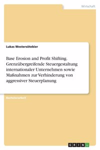 Base Erosion and Profit Shifting. Grenzübergreifende Steuergestaltung internationaler Unternehmen sowie Maßnahmen zur Verhinderung von aggressiver Steuerplanung