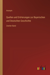 Quellen und Erörterungen zur Bayerischen und Deutschen Geschichte