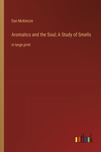 Aromatics and the Soul; A Study of Smells