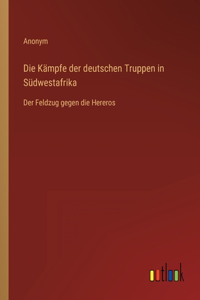 Die Kämpfe der deutschen Truppen in Südwestafrika