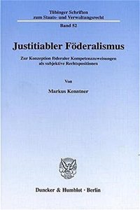 Justitiabler Foderalismus: Zur Konzeption Foderaler Kompetenzzuweisungen ALS Subjektive Rechtspositionen